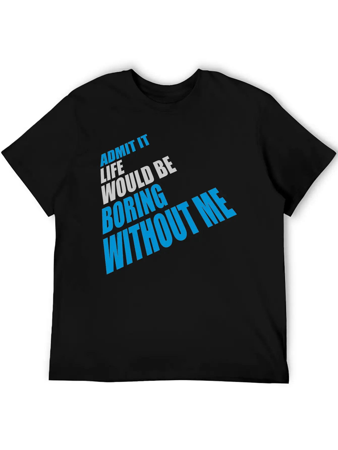 Boring Life Without Me Basic Graphic T-Shirt ¨C Daily Comfort In Soft Cotton