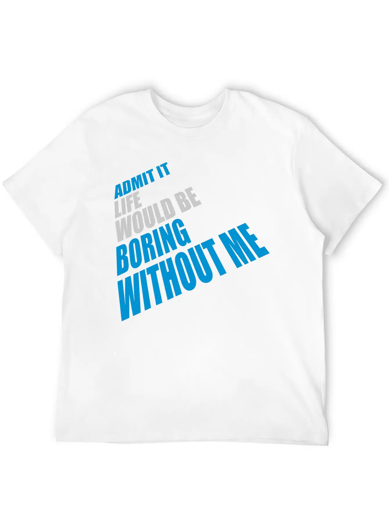 Boring Life Without Me Basic Graphic T-Shirt ¨C Daily Comfort In Soft Cotton