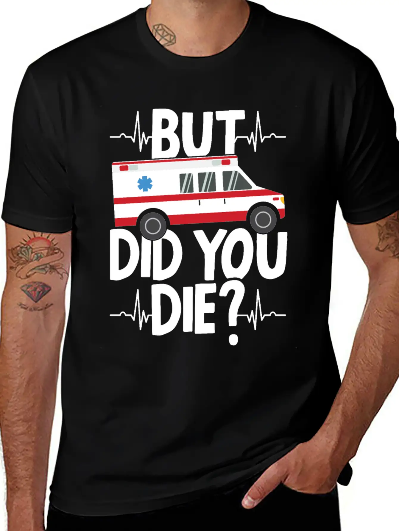 But Did You Die Funny EMT EMS Ambulance Technician Basic Graphic T-Shirt ¨C Daily Comfort In Soft Cotton