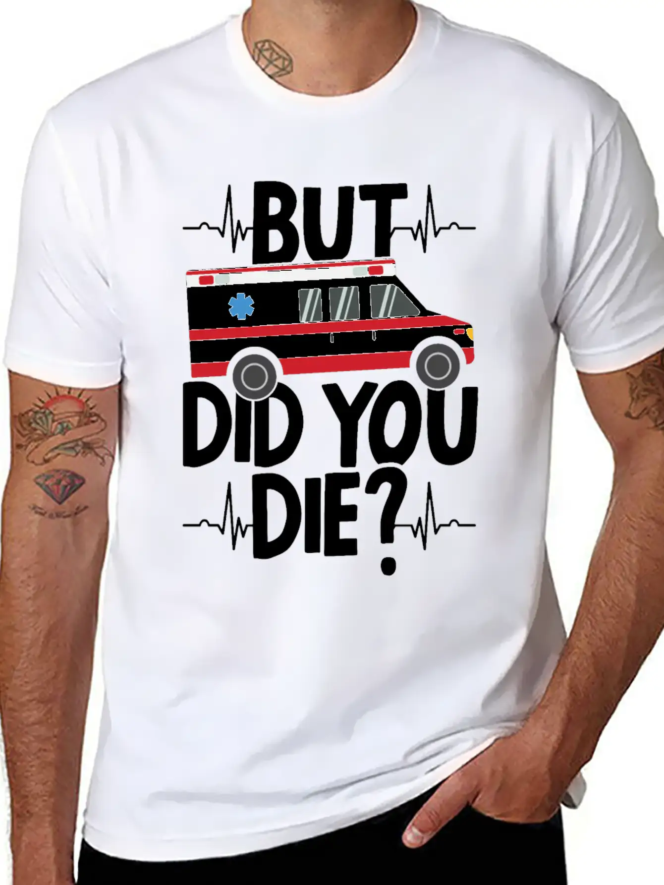 But Did You Die Funny EMT EMS Ambulance Technician Basic Graphic T-Shirt ¨C Daily Comfort In Soft Cotton