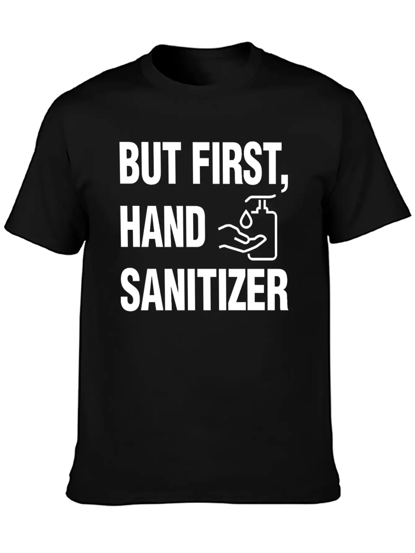 But First Hand Sanitizer Hygiene And Cleanliness F Essential Cotton Tee For Daily Outfits ¨C Unisex Style
