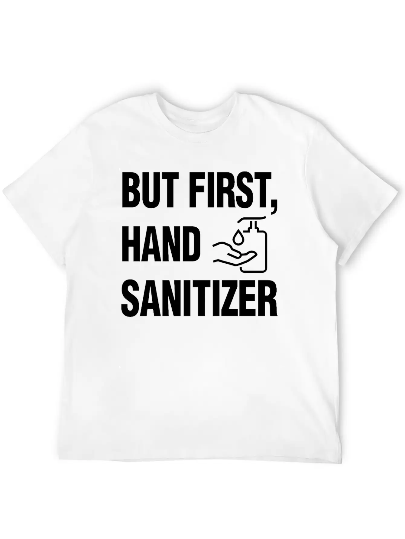 But First Hand Sanitizer Hygiene And Cleanliness F Essential Cotton Tee For Daily Outfits ¨C Unisex Style