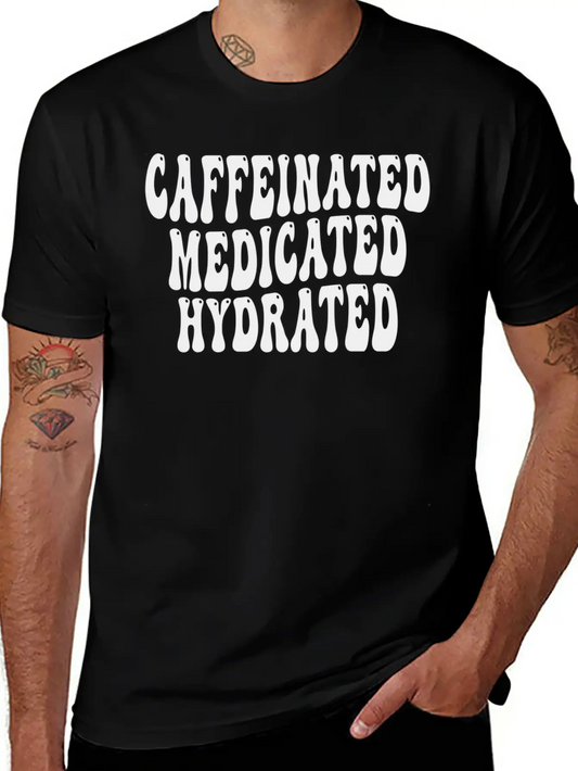 Caffeinated Medicated Hydrated Nurse Teacher Sayin Basic Graphic T-Shirt ¨C Daily Comfort In Soft Cotton