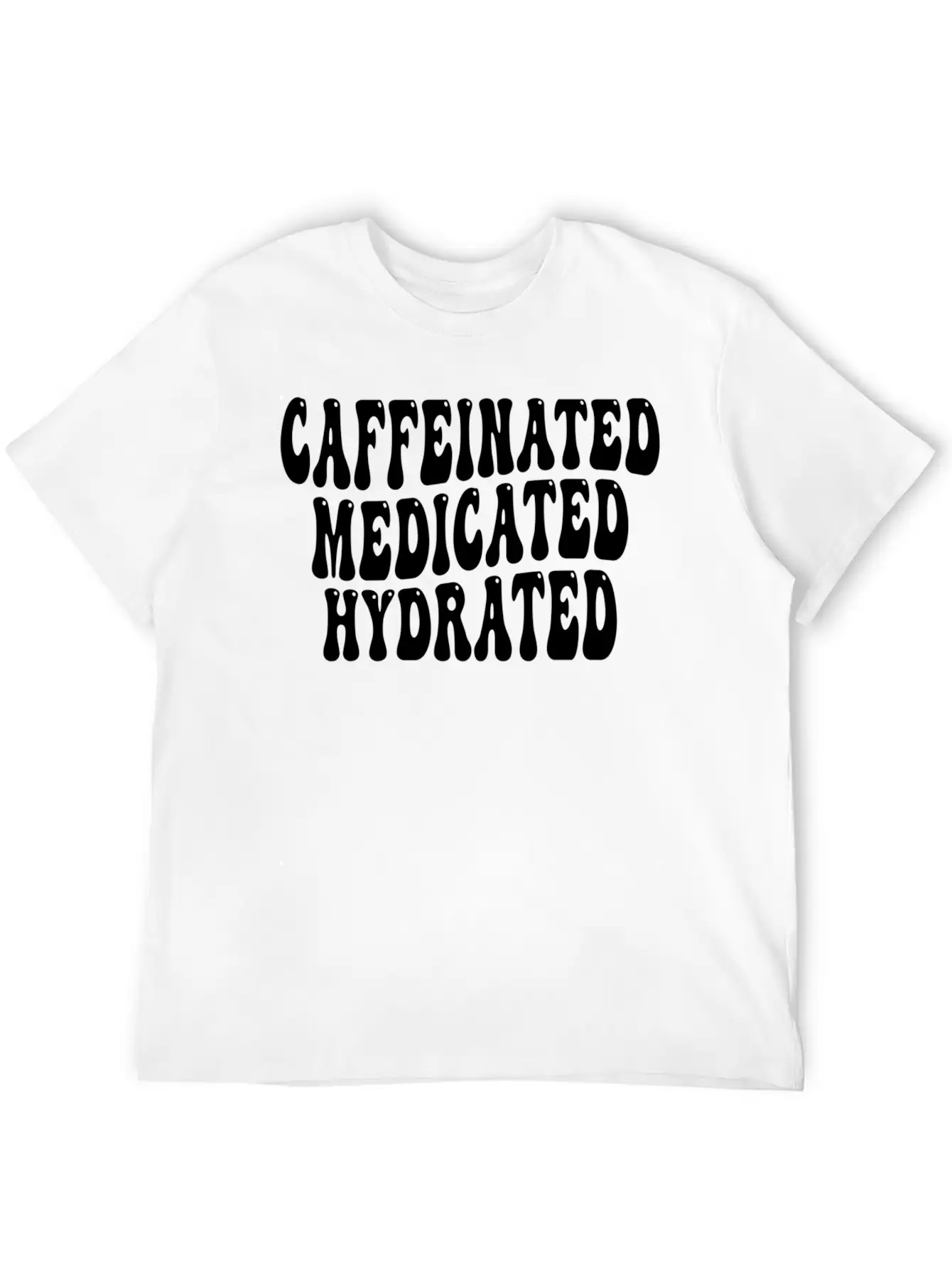 Caffeinated Medicated Hydrated Nurse Teacher Sayin Basic Graphic T-Shirt ¨C Daily Comfort In Soft Cotton