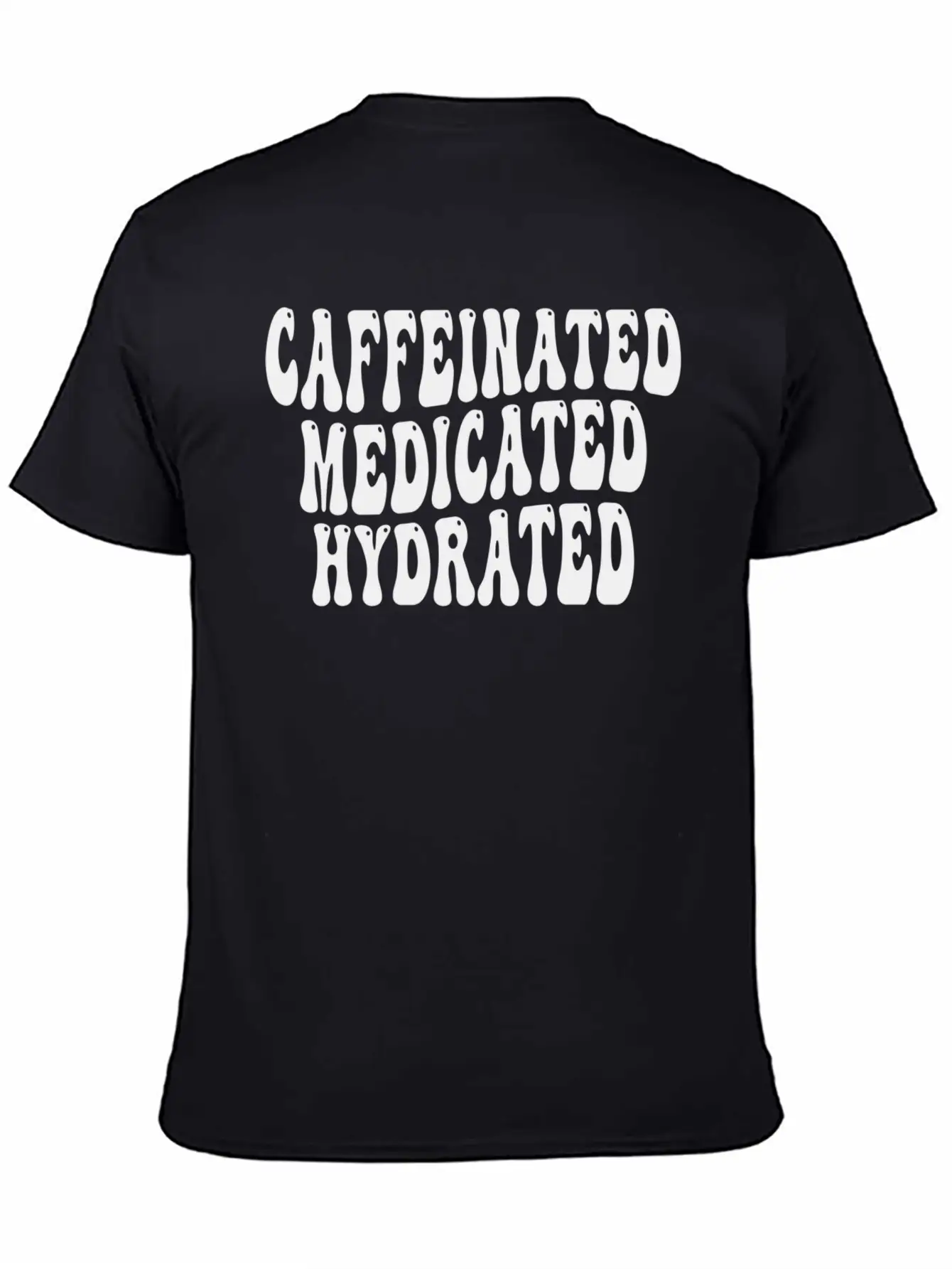 Caffeinated Medicated Hydrated Nurse Teacher Sayin Basic Graphic T-Shirt ¨C Daily Comfort In Soft Cotton