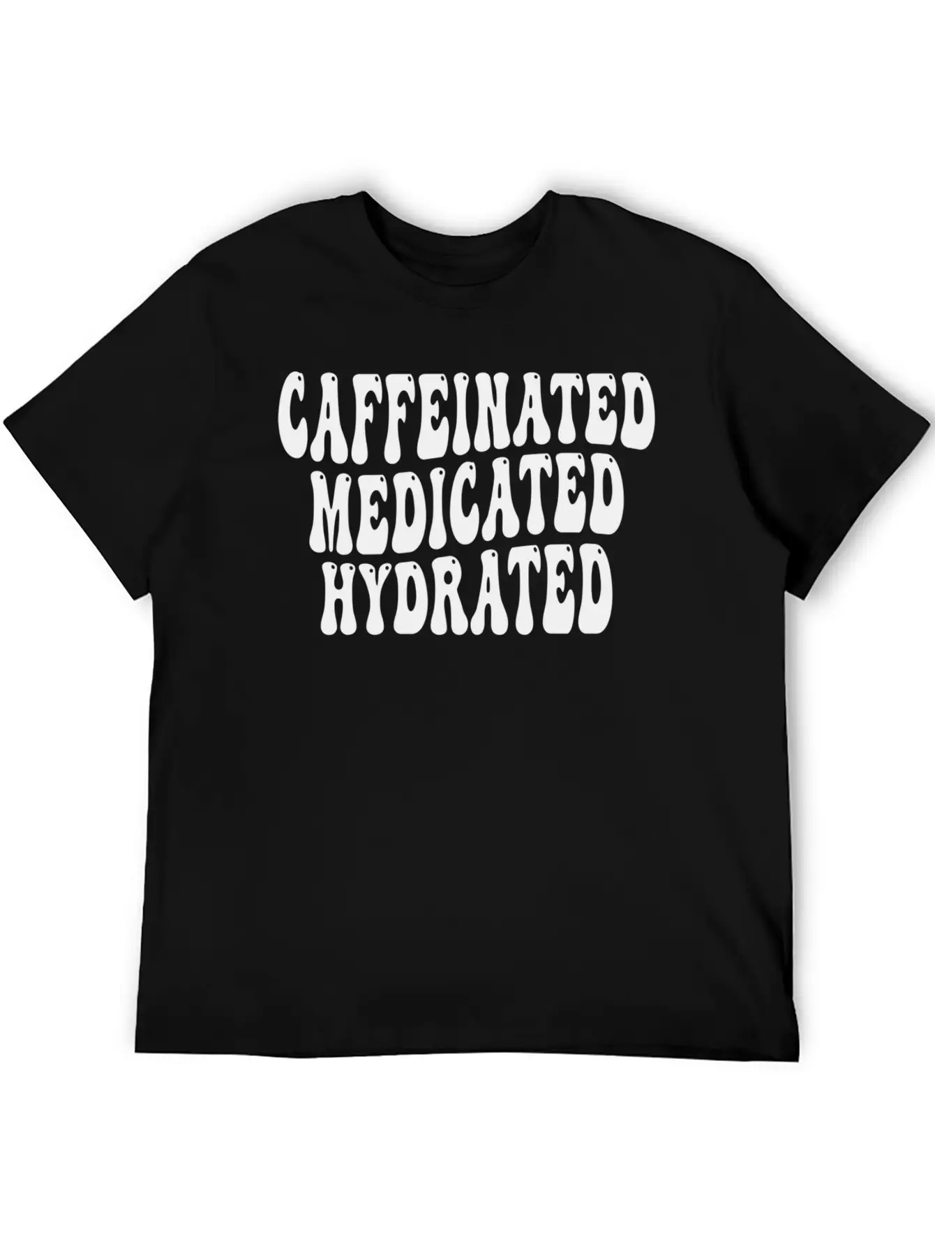 Caffeinated Medicated Hydrated Nurse Teacher Sayin Basic Graphic T-Shirt ¨C Daily Comfort In Soft Cotton