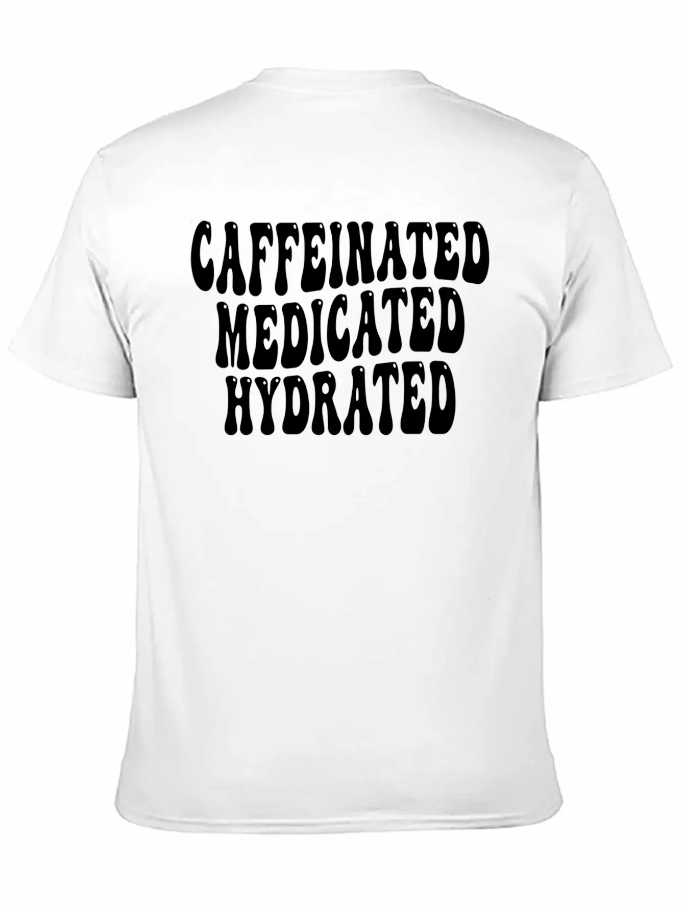 Caffeinated Medicated Hydrated Nurse Teacher Sayin Basic Graphic T-Shirt ¨C Daily Comfort In Soft Cotton