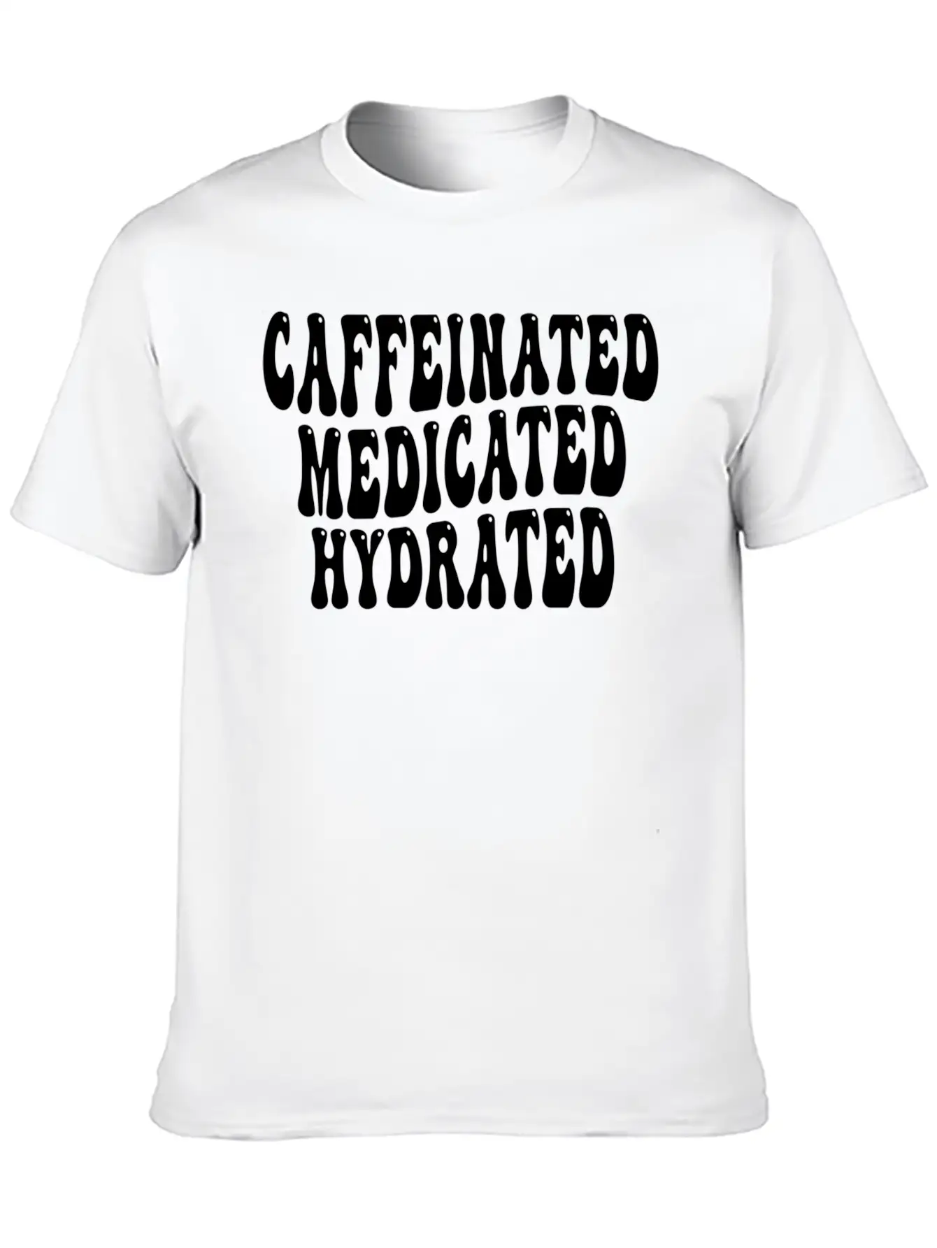 Caffeinated Medicated Hydrated Nurse Teacher Sayin Basic Graphic T-Shirt ¨C Daily Comfort In Soft Cotton