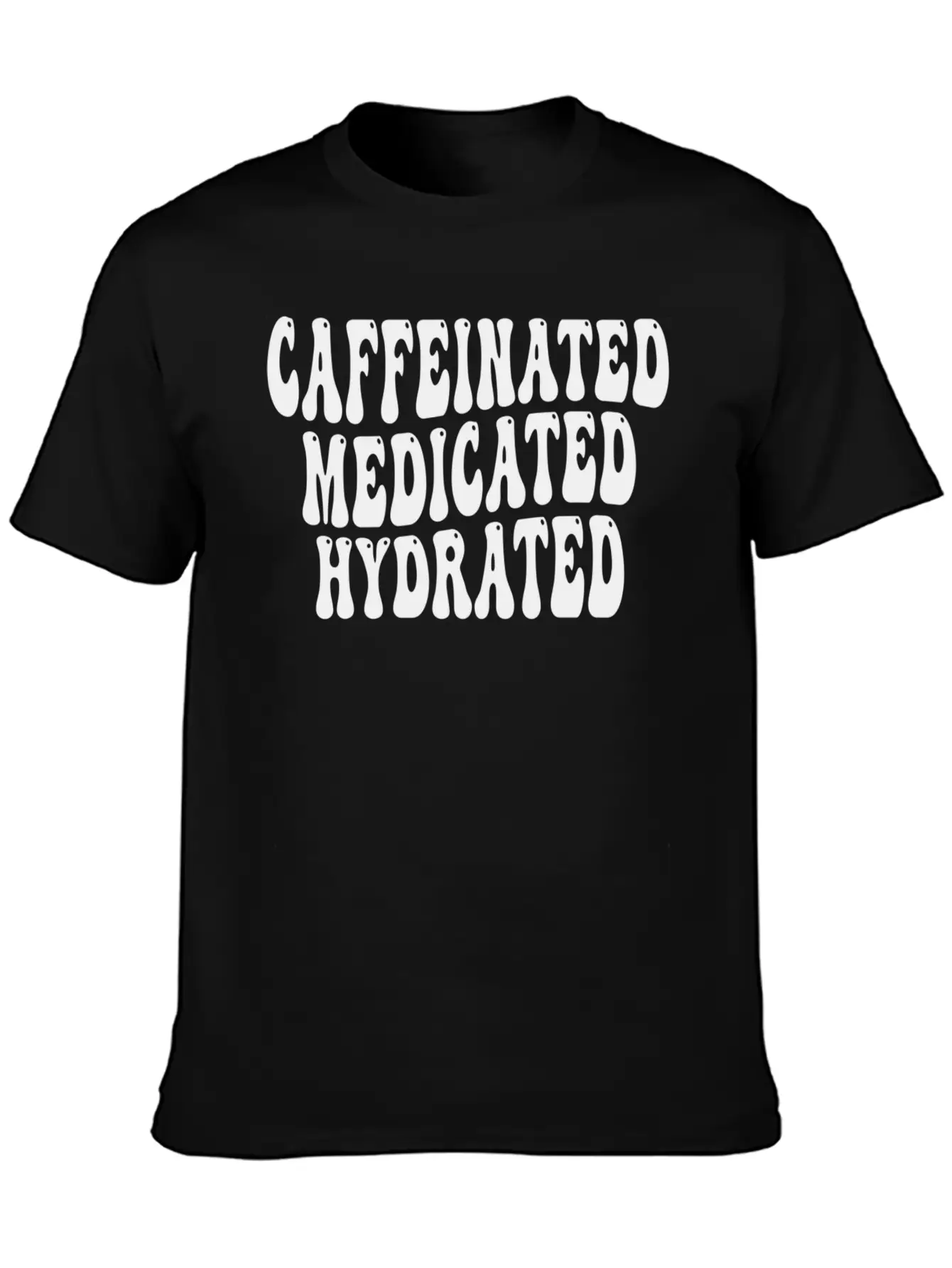 Caffeinated Medicated Hydrated Nurse Teacher Sayin Basic Graphic T-Shirt ¨C Daily Comfort In Soft Cotton