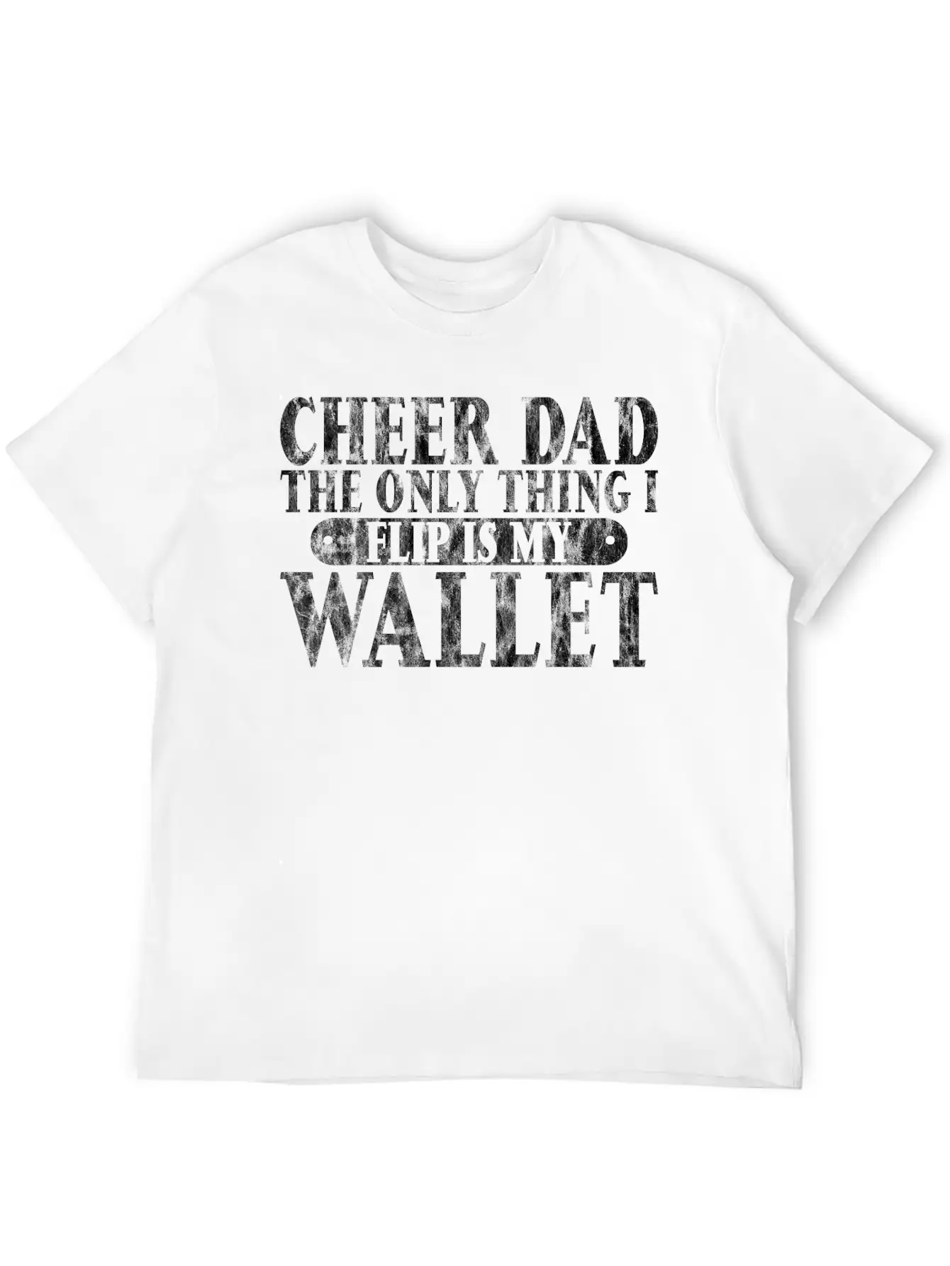 Cheer Dad, The Only Thing I Flip Is My Wallet 6 Essential Cotton Tee For Daily Outfits ¨C Unisex Style