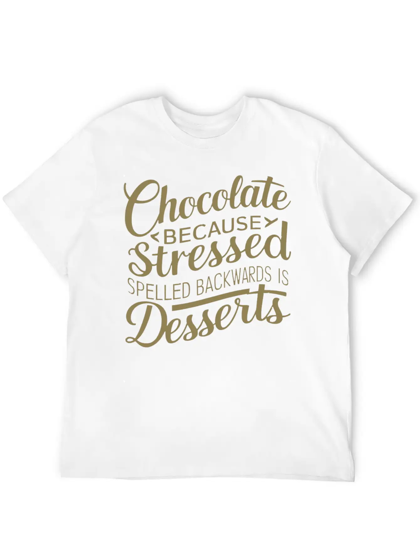 Chocolate Desserts Stress Funny Dessert Quote Essential Cotton Tee For Daily Outfits ¨C Unisex Style