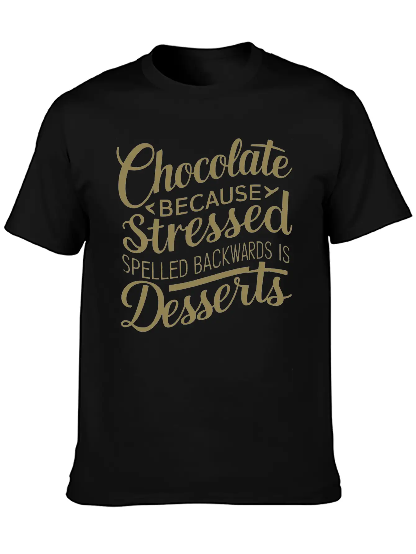 Chocolate Desserts Stress Funny Dessert Quote Essential Cotton Tee For Daily Outfits ¨C Unisex Style