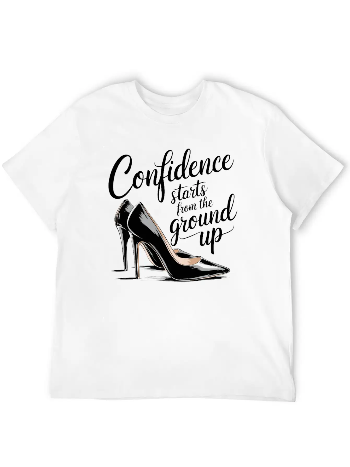 Confidence Starts From The Ground Up Motivational Basic Graphic T-Shirt ¨C Daily Comfort In Soft Cotton