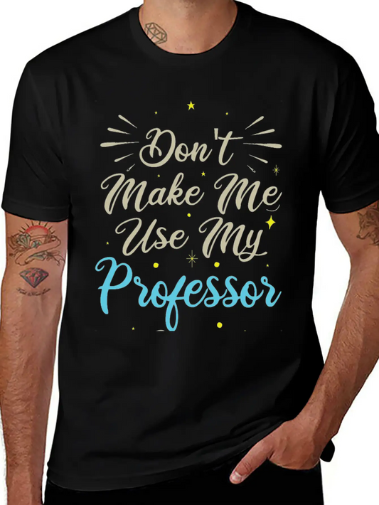 Don't Make Me Use My Professor Voice Unisex Casual T-Shirt ¨C Clean Design For Daily Comfort