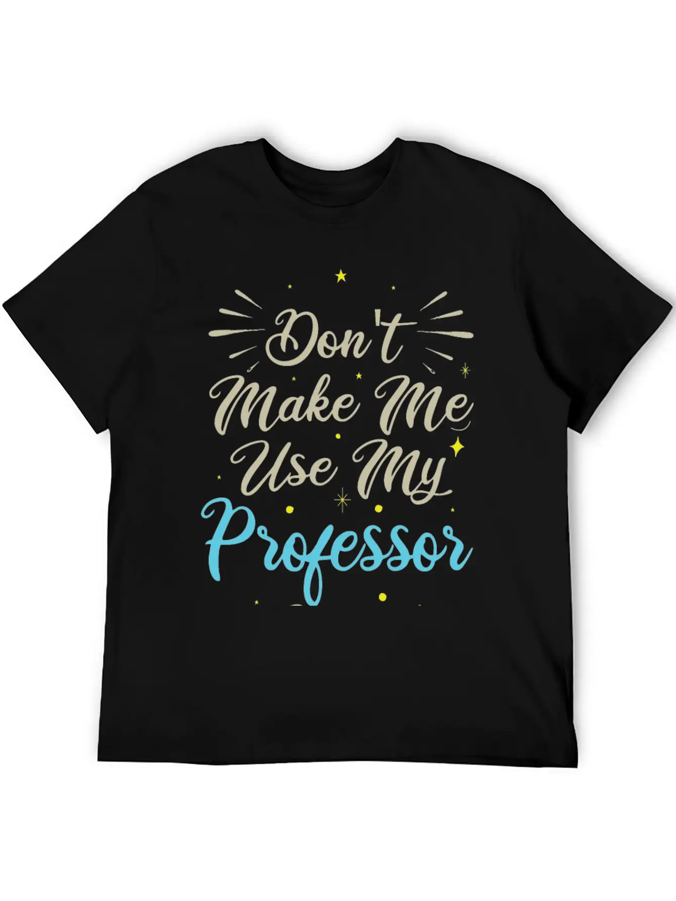 Don't Make Me Use My Professor Voice Unisex Casual T-Shirt ¨C Clean Design For Daily Comfort