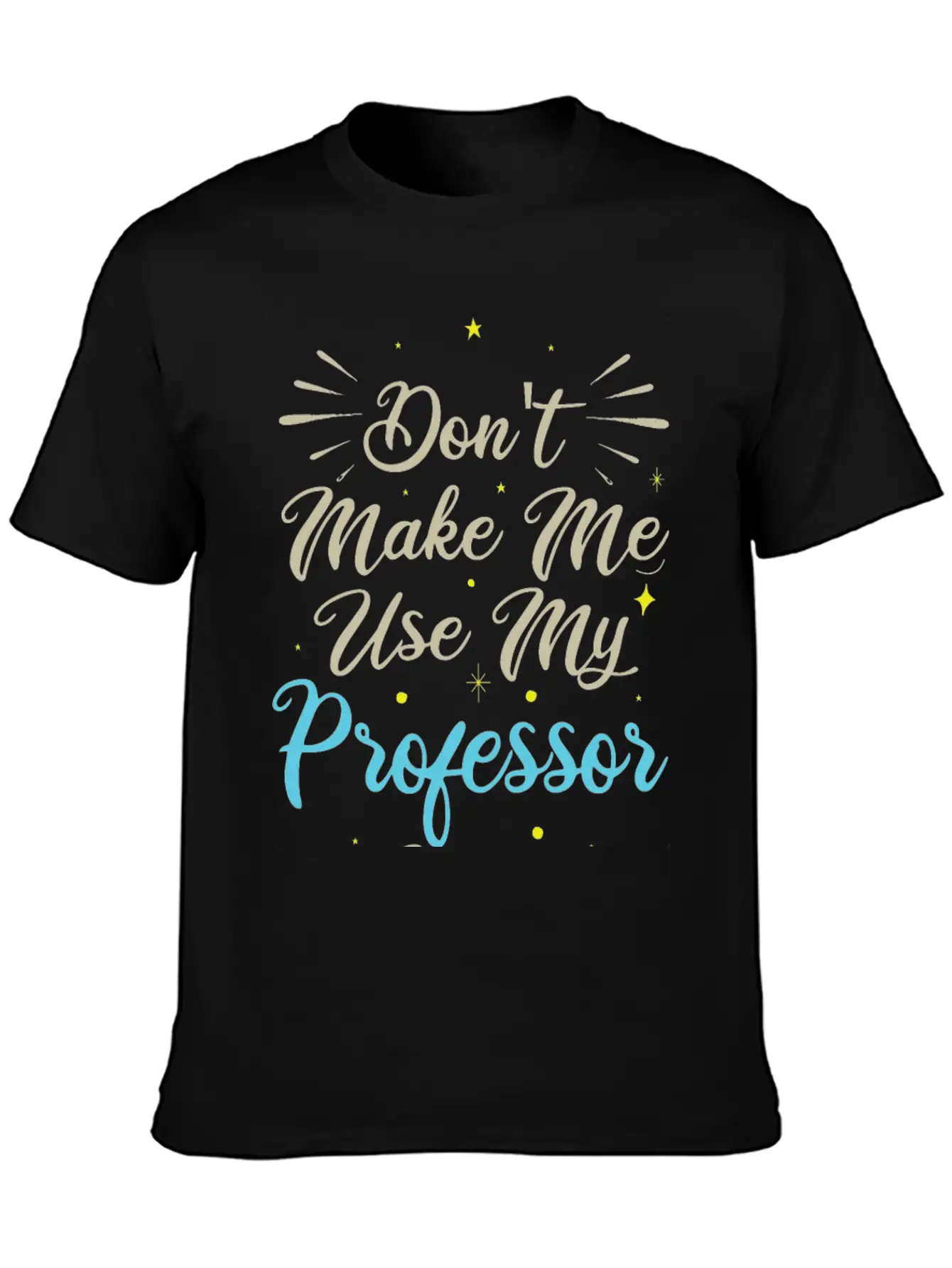 Don't Make Me Use My Professor Voice Unisex Casual T-Shirt ¨C Clean Design For Daily Comfort