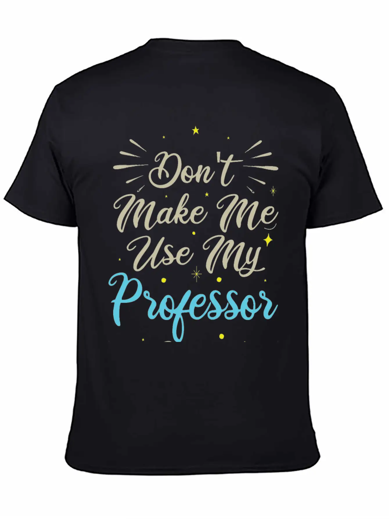 Don't Make Me Use My Professor Voice Unisex Casual T-Shirt ¨C Clean Design For Daily Comfort