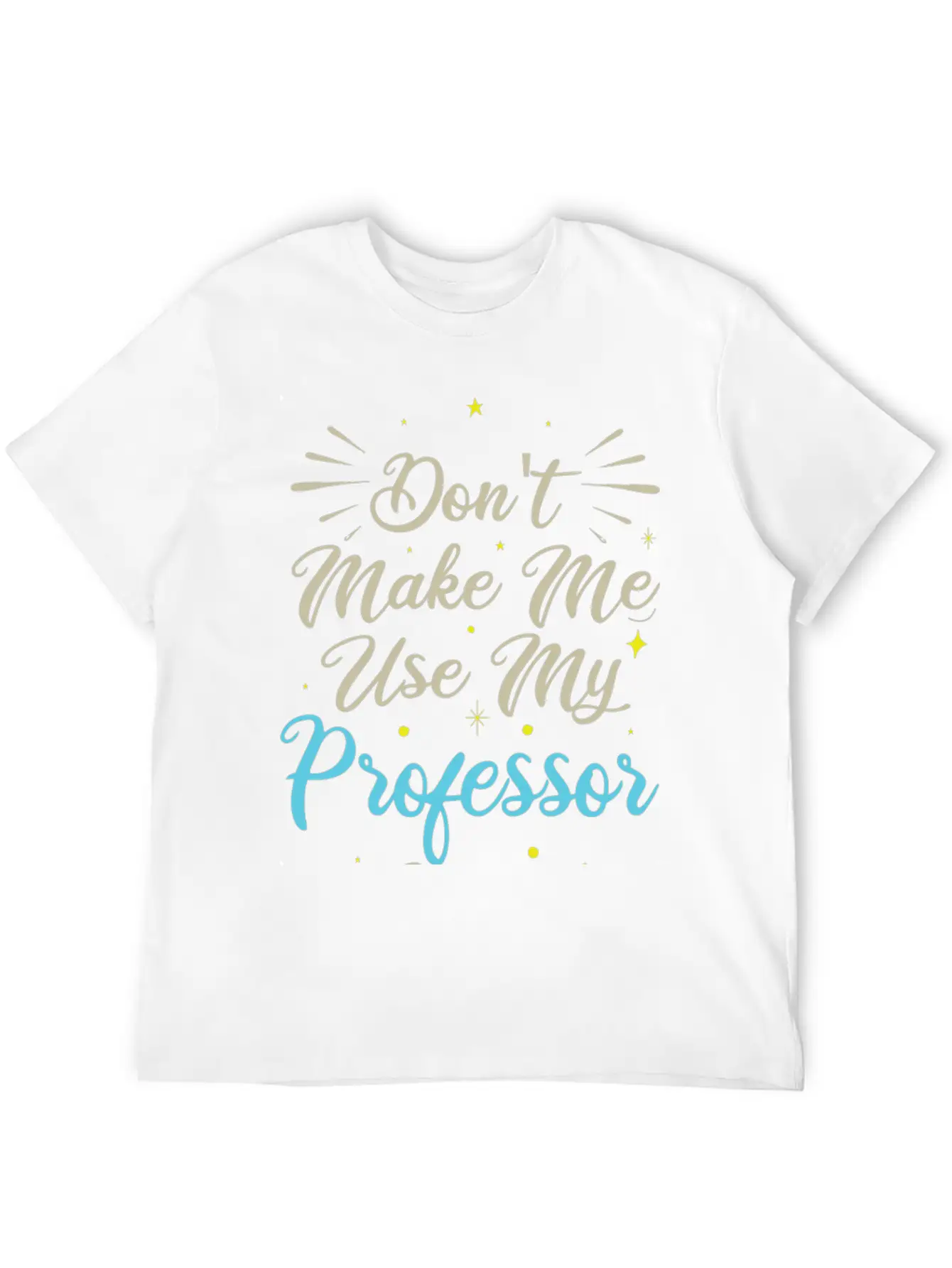 Don't Make Me Use My Professor Voice Unisex Casual T-Shirt ¨C Clean Design For Daily Comfort