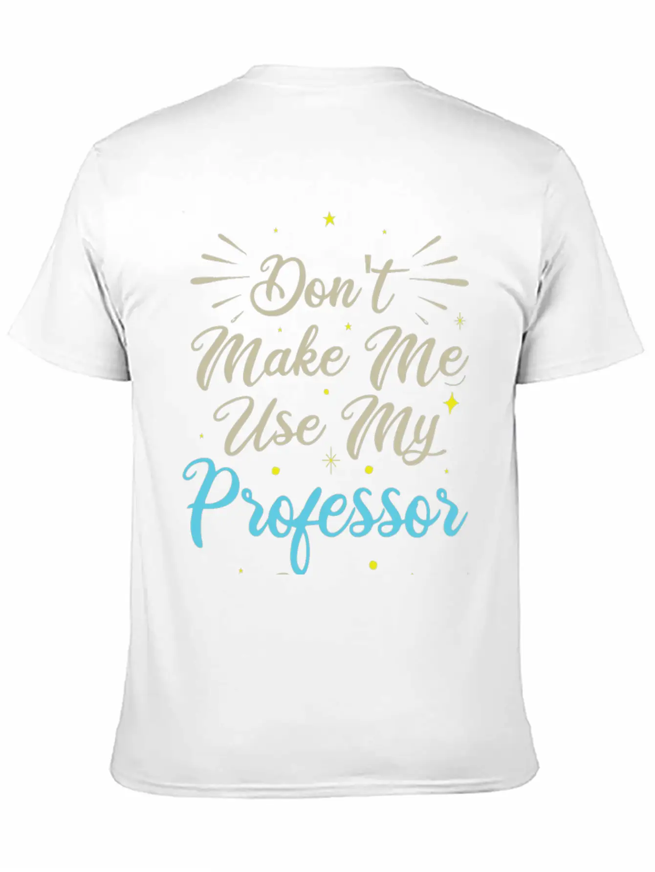 Don't Make Me Use My Professor Voice Unisex Casual T-Shirt ¨C Clean Design For Daily Comfort