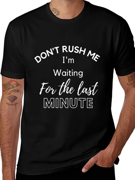Don'T Rush Me I'M Waiting For The Last Minute Soft Cotton Short Sleeve Tee ¨C Unisex Wardrobe Staple