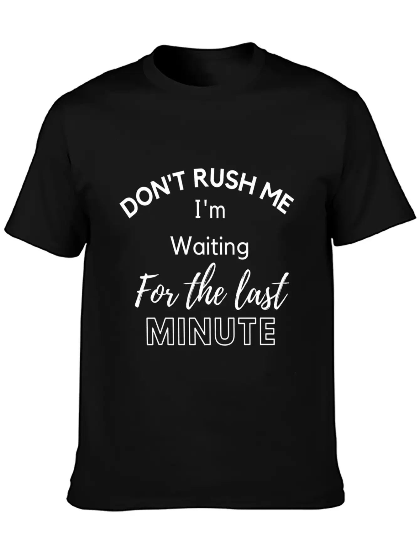 Don'T Rush Me I'M Waiting For The Last Minute Soft Cotton Short Sleeve Tee ¨C Unisex Wardrobe Staple
