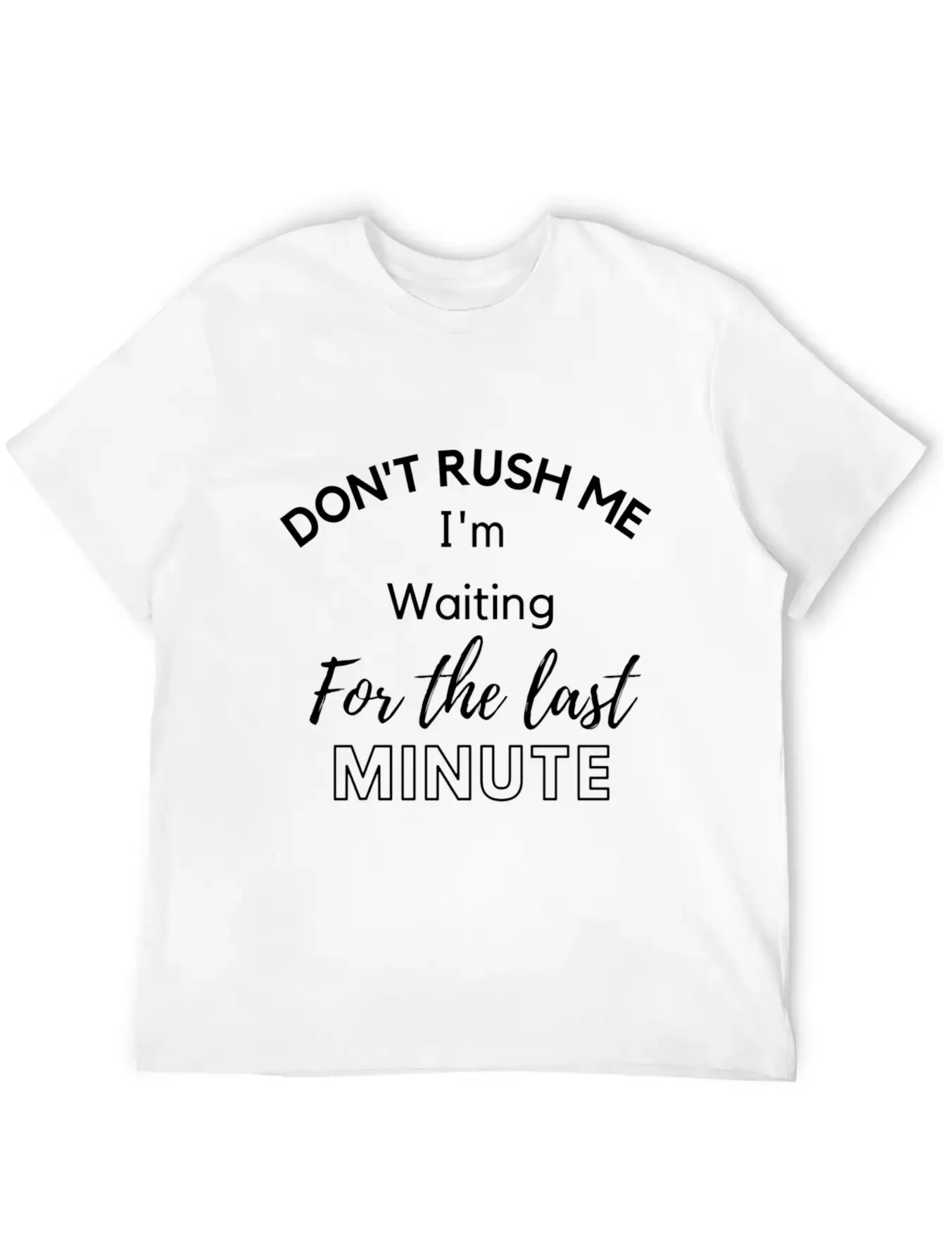 Don'T Rush Me I'M Waiting For The Last Minute Soft Cotton Short Sleeve Tee ¨C Unisex Wardrobe Staple
