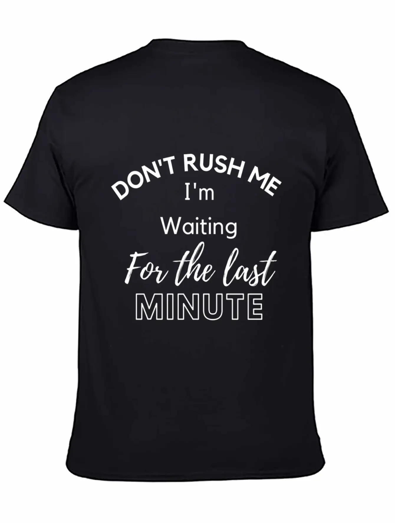 Don'T Rush Me I'M Waiting For The Last Minute Soft Cotton Short Sleeve Tee ¨C Unisex Wardrobe Staple