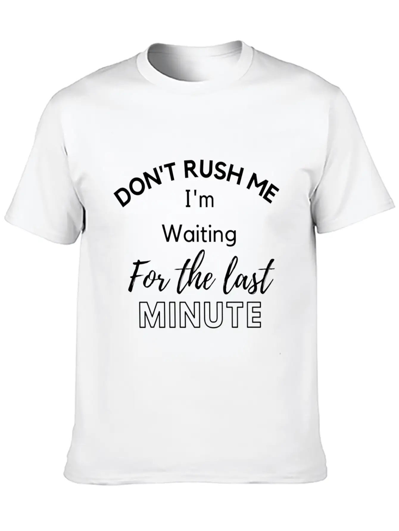 Don'T Rush Me I'M Waiting For The Last Minute Soft Cotton Short Sleeve Tee ¨C Unisex Wardrobe Staple