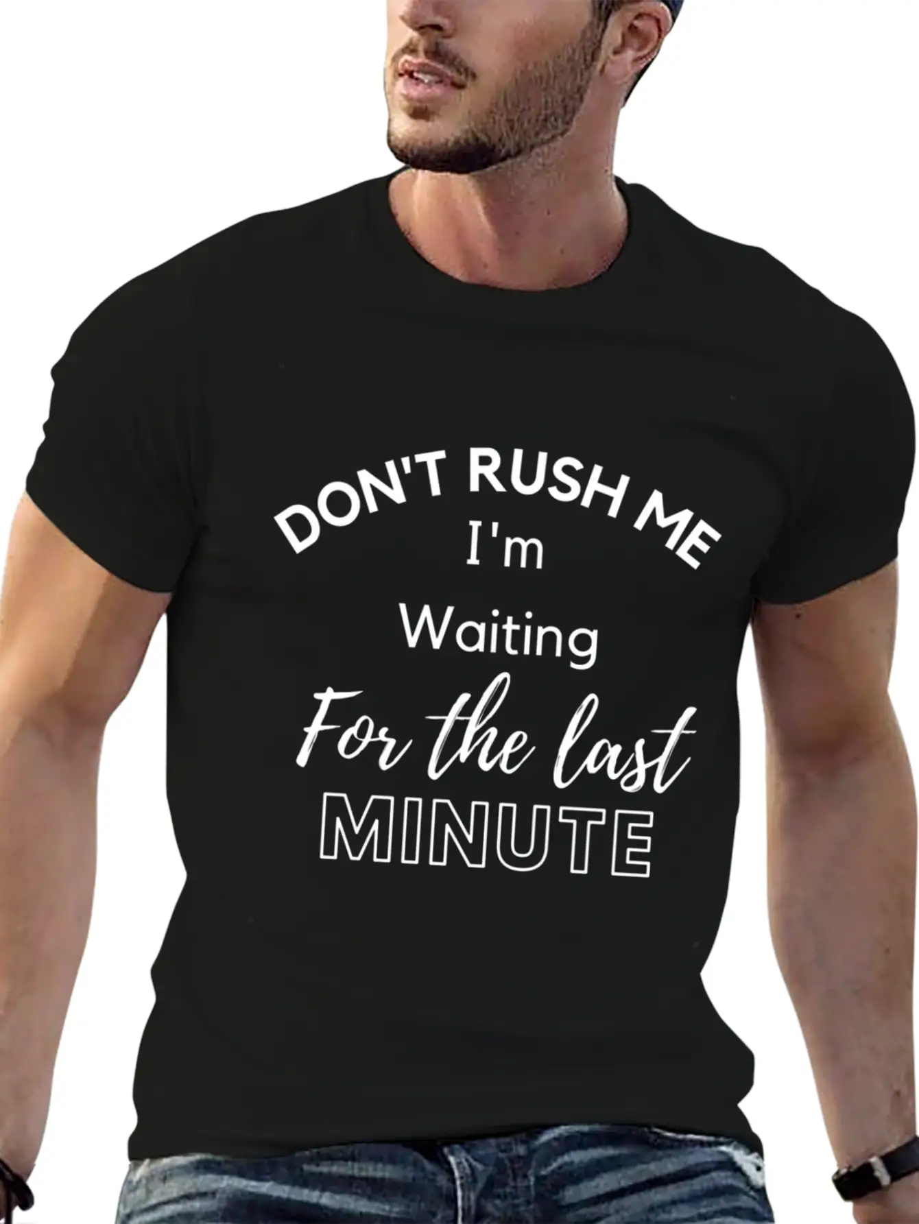 Don'T Rush Me I'M Waiting For The Last Minute Soft Cotton Short Sleeve Tee ¨C Unisex Wardrobe Staple