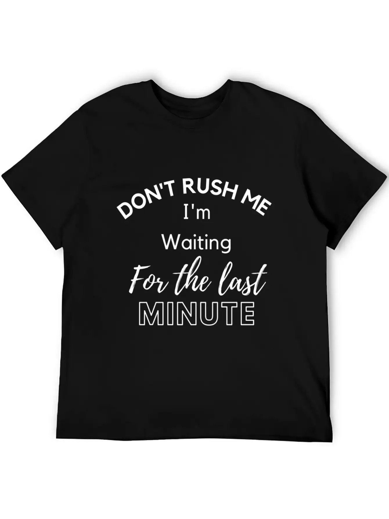 Don'T Rush Me I'M Waiting For The Last Minute Soft Cotton Short Sleeve Tee ¨C Unisex Wardrobe Staple