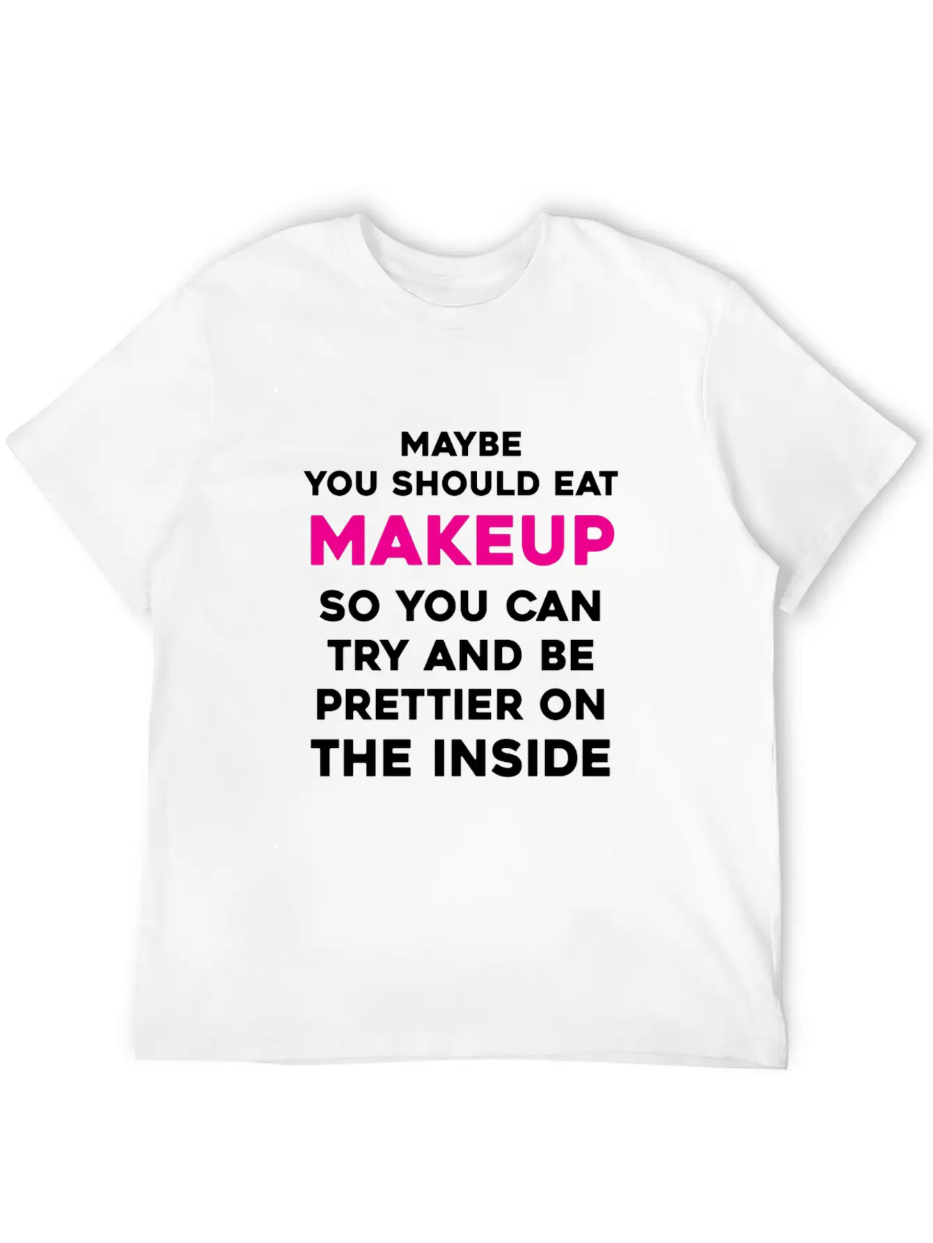 Eat Makeup So You Can Be Prettier On The Inside Essential Cotton Tee For Daily Outfits ¨C Unisex Style