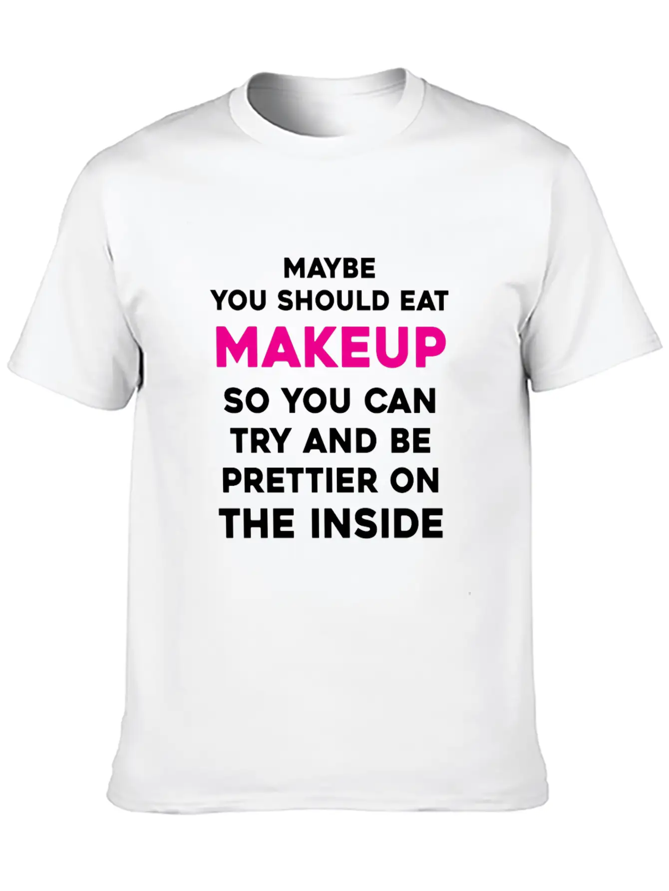 Eat Makeup So You Can Be Prettier On The Inside Essential Cotton Tee For Daily Outfits ¨C Unisex Style