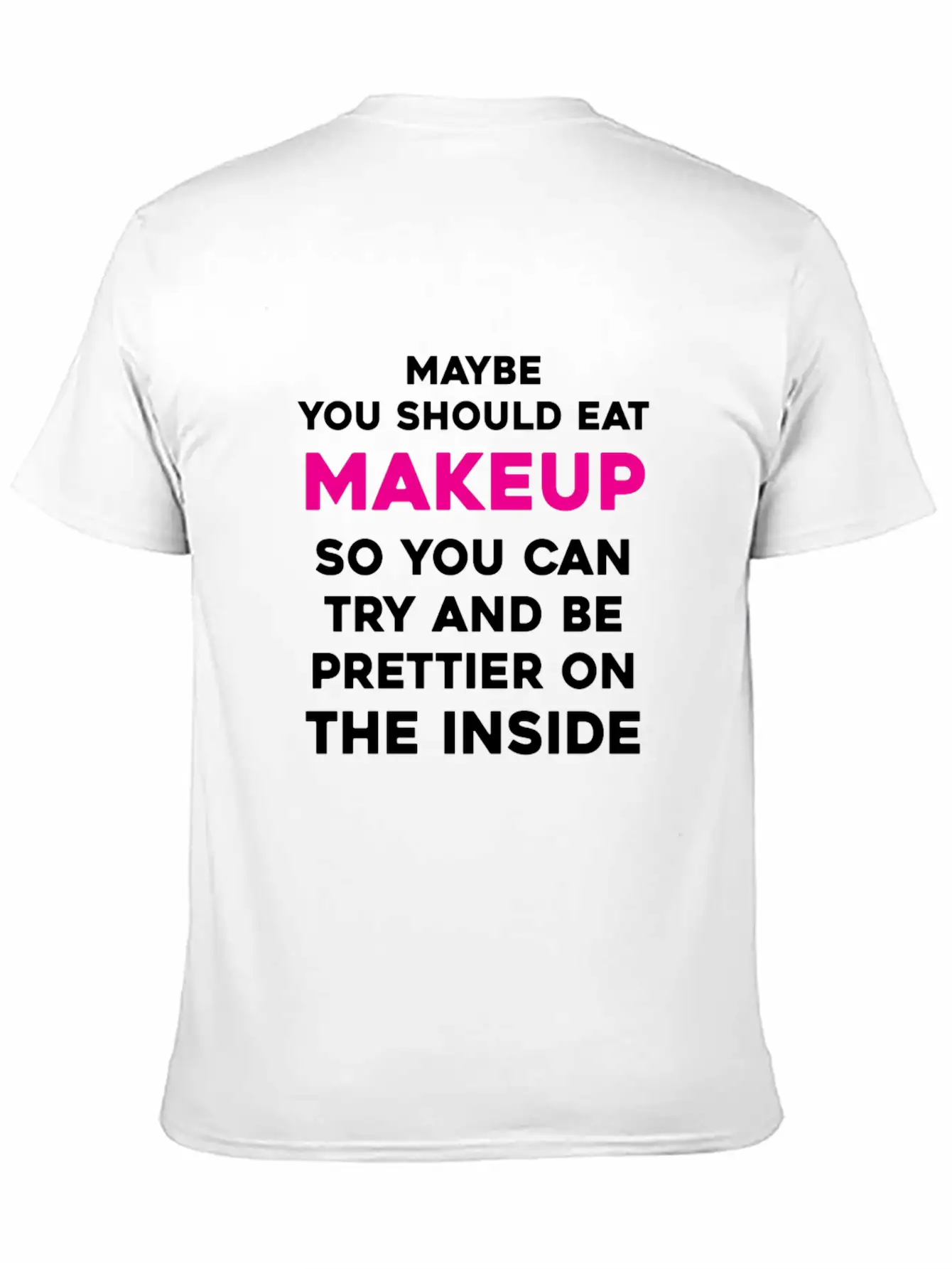 Eat Makeup So You Can Be Prettier On The Inside Essential Cotton Tee For Daily Outfits ¨C Unisex Style