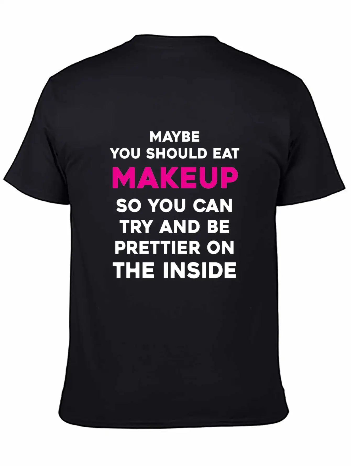 Eat Makeup So You Can Be Prettier On The Inside Essential Cotton Tee For Daily Outfits ¨C Unisex Style