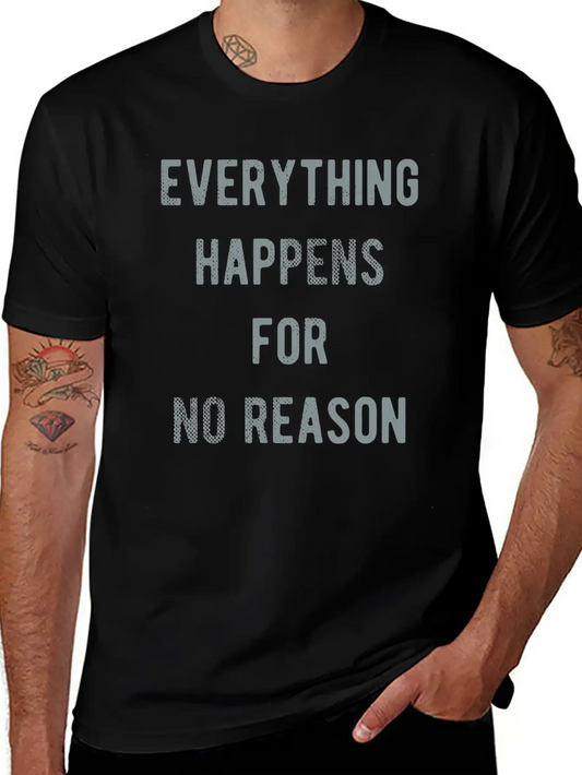 Everything Happens For No Reason Basic Graphic T-Shirt ¨C Daily Comfort In Soft Cotton
