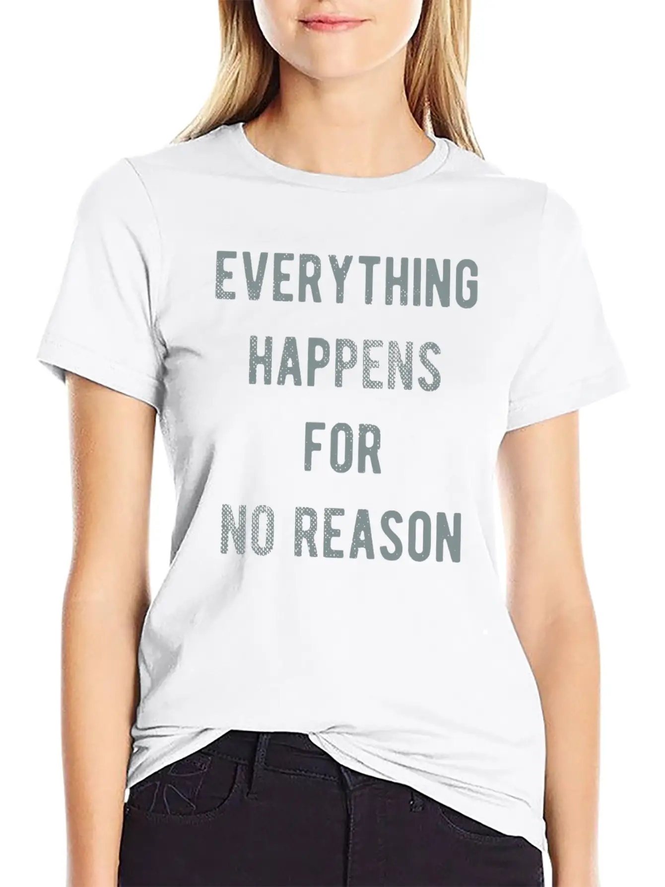 Everything Happens For No Reason Basic Graphic T-Shirt ¨C Daily Comfort In Soft Cotton
