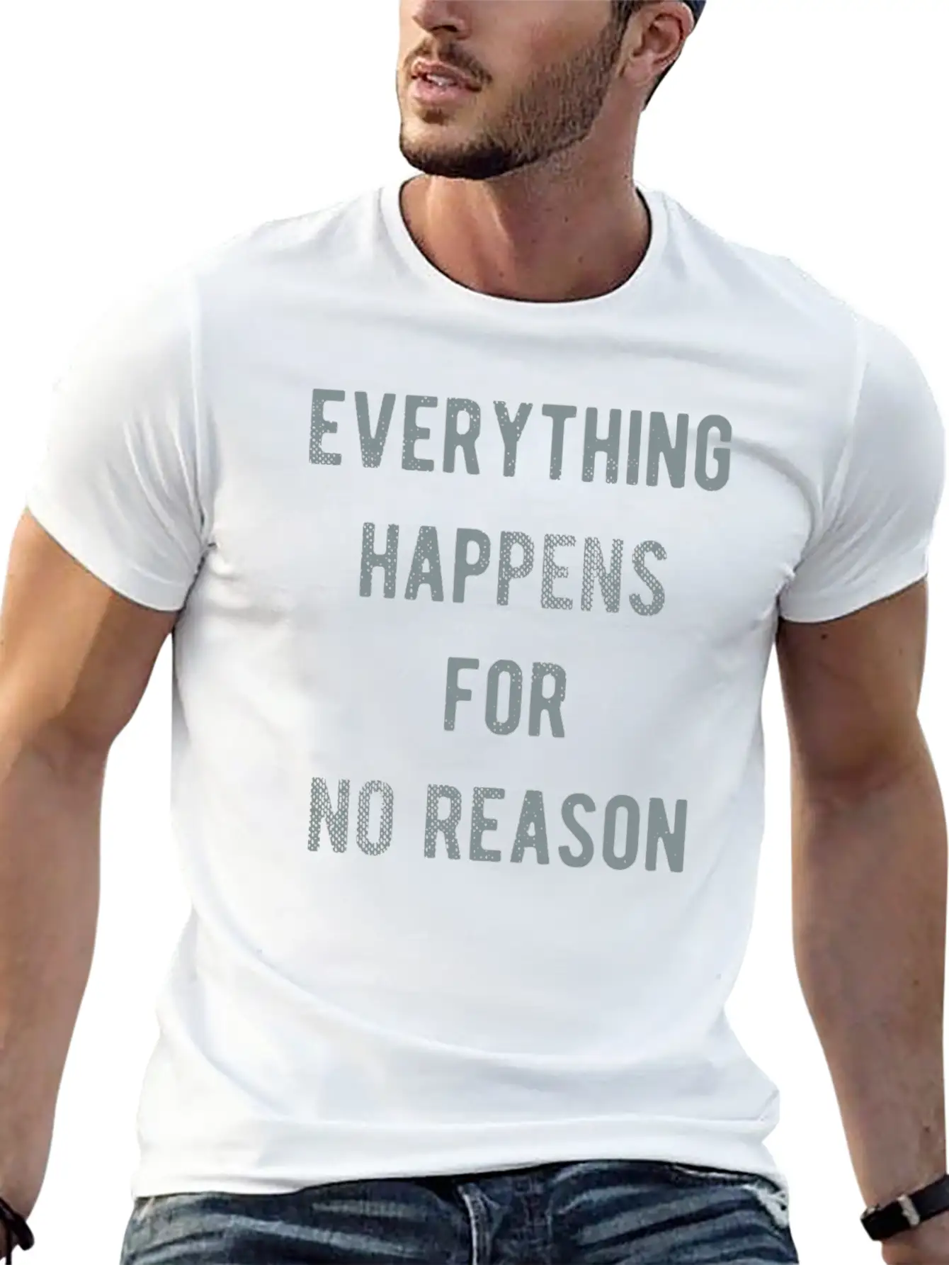 Everything Happens For No Reason Basic Graphic T-Shirt ¨C Daily Comfort In Soft Cotton