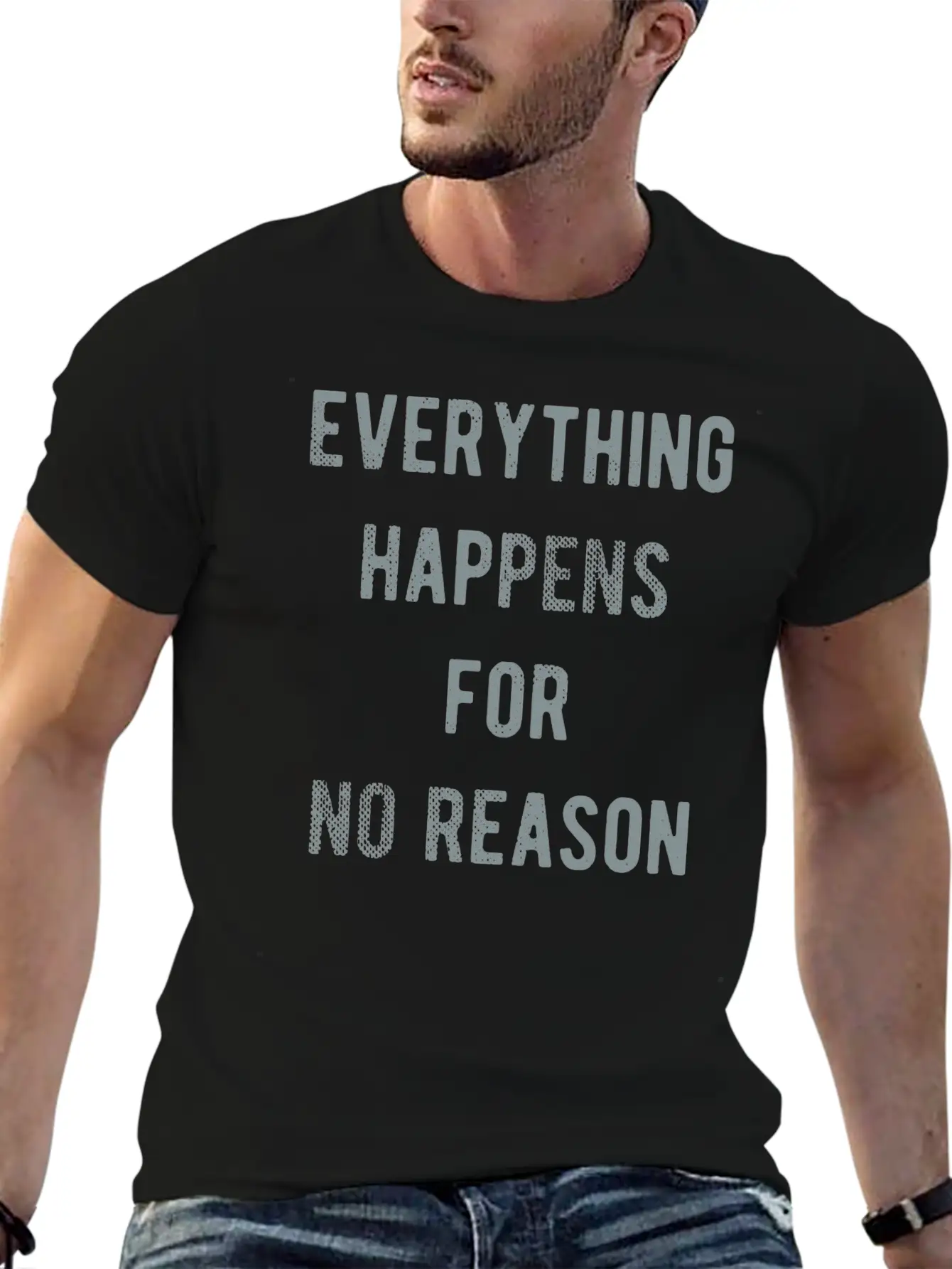 Everything Happens For No Reason Basic Graphic T-Shirt ¨C Daily Comfort In Soft Cotton
