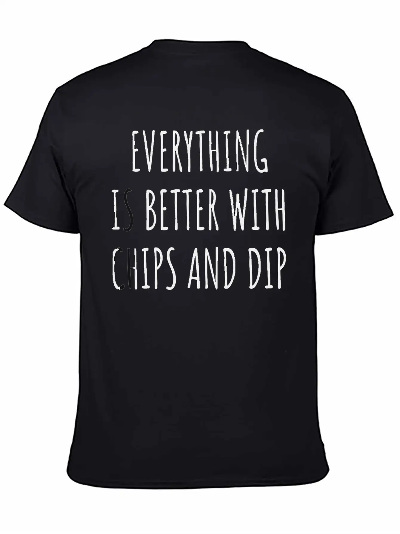 Everything Is Better With Chips And Dip Gift Tee Basic Graphic T-Shirt ¨C Daily Comfort In Soft Cotton