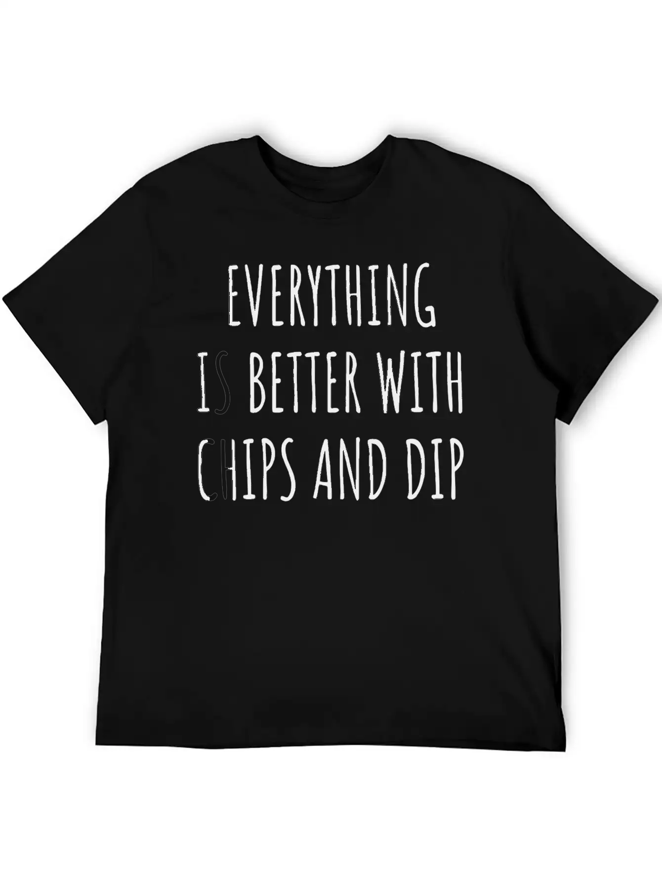 Everything Is Better With Chips And Dip Gift Tee Basic Graphic T-Shirt ¨C Daily Comfort In Soft Cotton