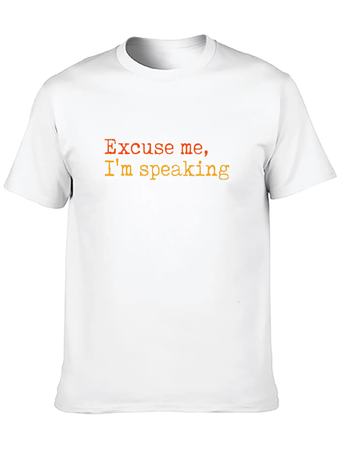 Excuse Me I Am Speaking Basic Graphic T-Shirt ¨C Daily Comfort In Soft Cotton