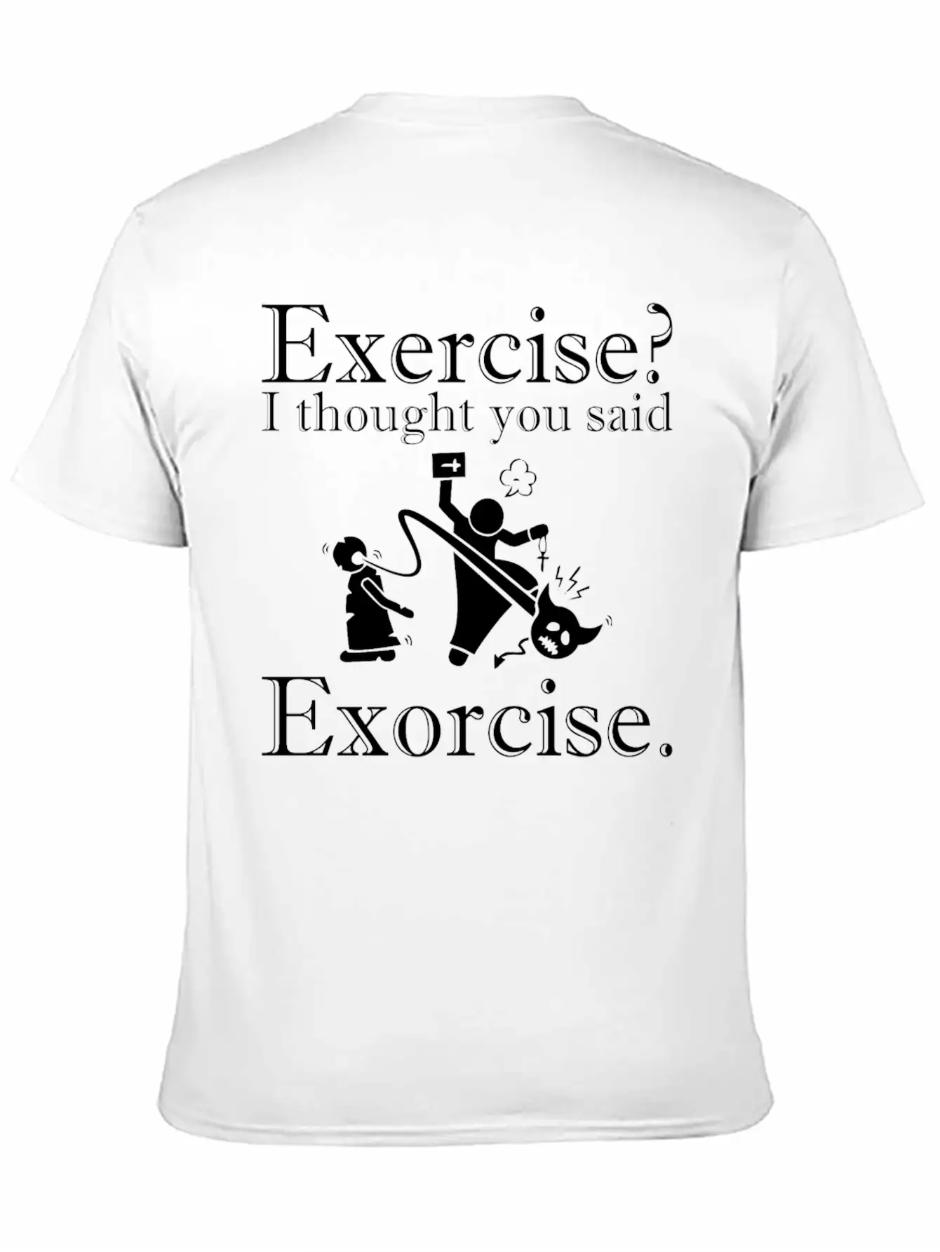 Exercise I Thought You Said Exorcise Halloween Basic Graphic T-Shirt ¨C Daily Comfort In Soft Cotton