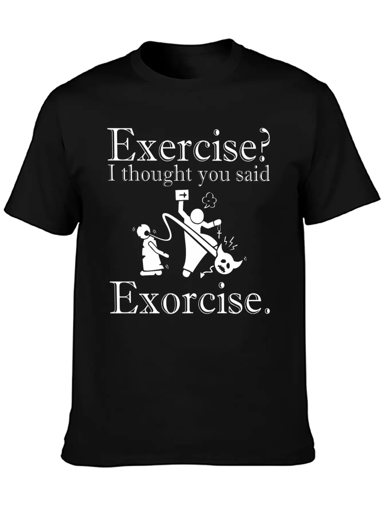 Exercise I Thought You Said Exorcise Halloween Basic Graphic T-Shirt ¨C Daily Comfort In Soft Cotton