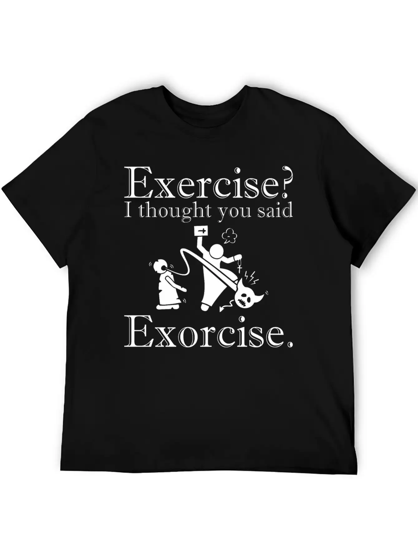Exercise I Thought You Said Exorcise Halloween Basic Graphic T-Shirt ¨C Daily Comfort In Soft Cotton