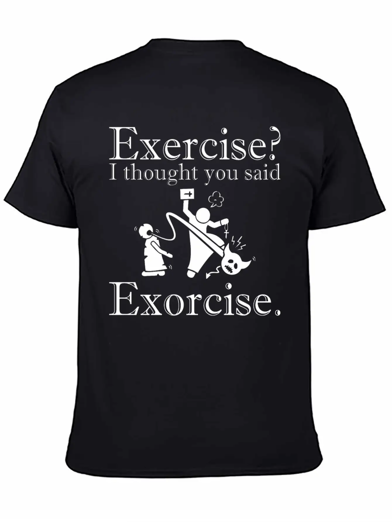 Exercise I Thought You Said Exorcise Halloween Basic Graphic T-Shirt ¨C Daily Comfort In Soft Cotton