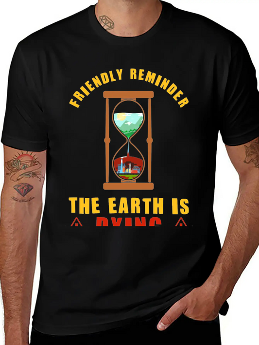 Friendly Reminder The Earth Is Dying Day Climate Essential Cotton Tee For Daily Outfits ¨C Unisex Style