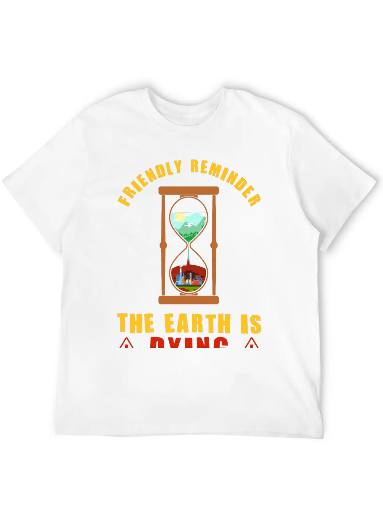 Friendly Reminder The Earth Is Dying Day Climate Essential Cotton Tee For Daily Outfits ¨C Unisex Style