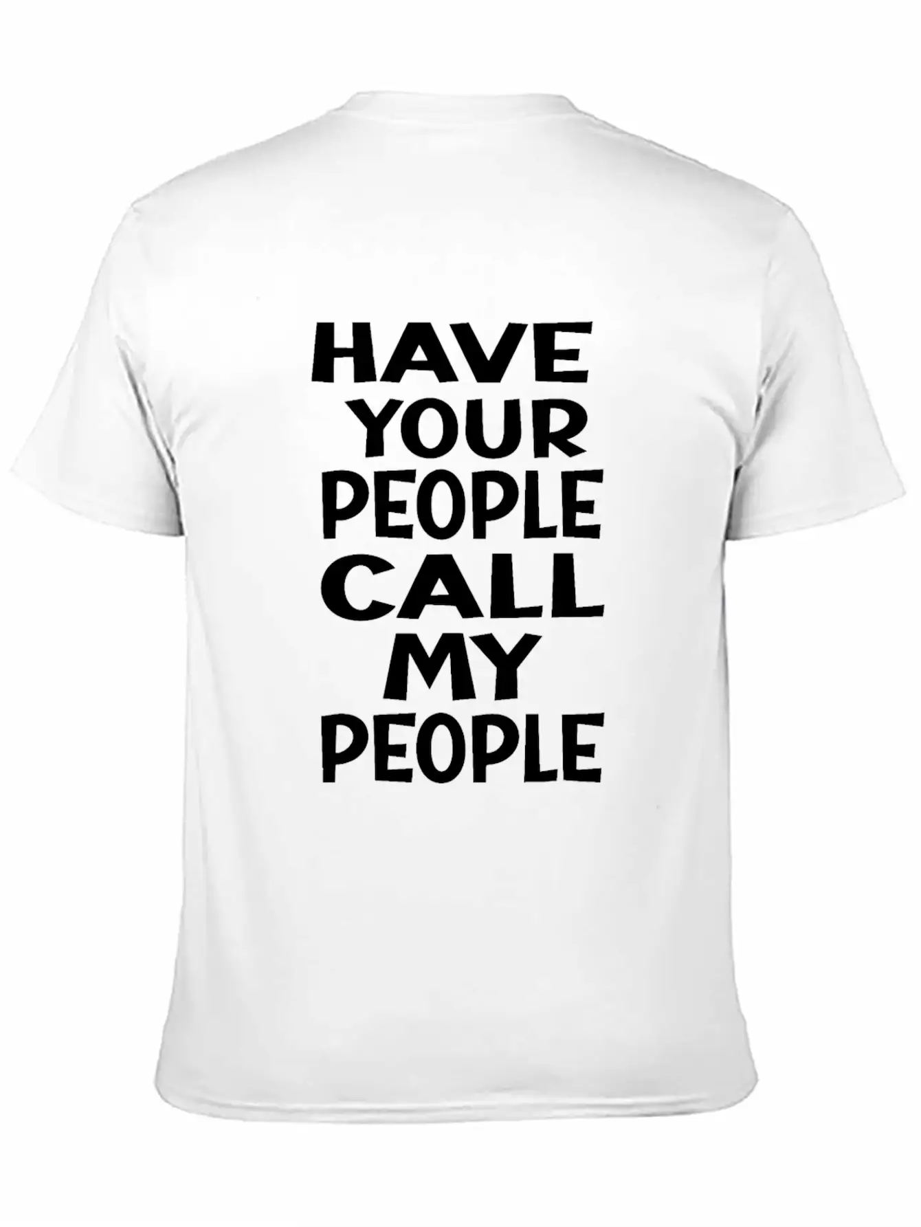 FUNNY HAVE YOUR PEOPLE CALL MY PEOPLEidealsarcasti Soft Cotton Short Sleeve Tee ¨C Unisex Wardrobe Staple