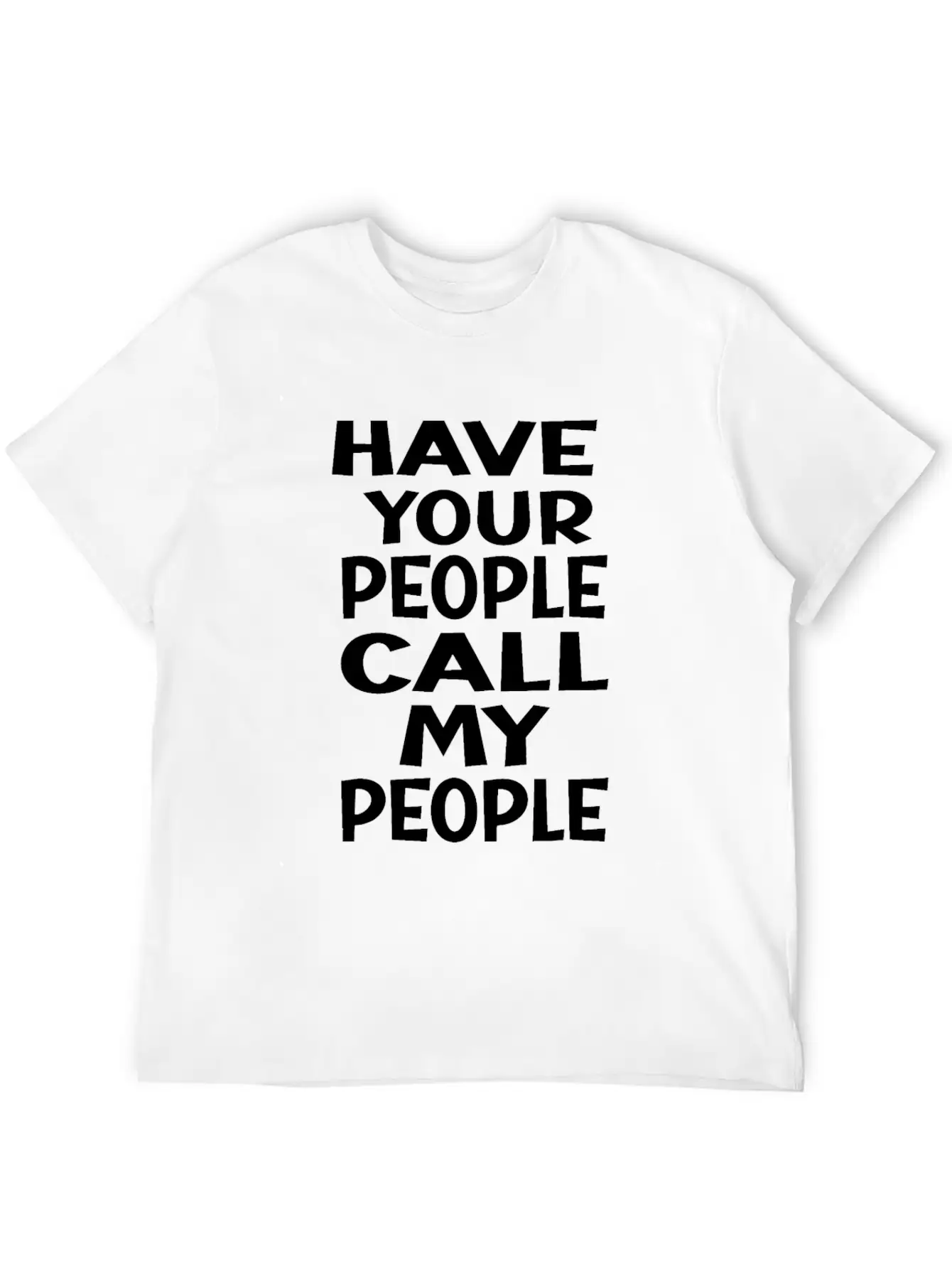 FUNNY HAVE YOUR PEOPLE CALL MY PEOPLEidealsarcasti Soft Cotton Short Sleeve Tee ¨C Unisex Wardrobe Staple