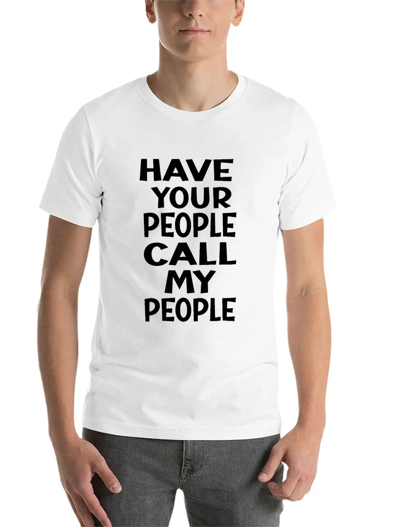 FUNNY HAVE YOUR PEOPLE CALL MY PEOPLEidealsarcasti Soft Cotton Short Sleeve Tee ¨C Unisex Wardrobe Staple